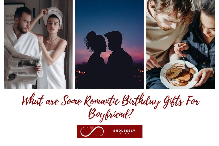 What are Some Romantic Birthday Gifts For Boyfriend?