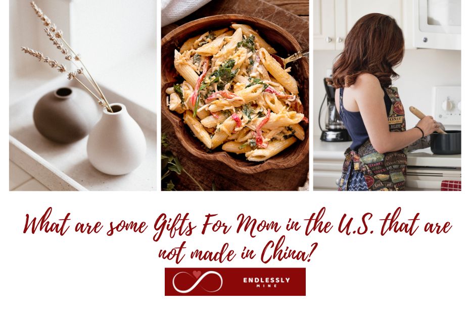 What are some Gifts For Mom in the U.S. that are not made in China?