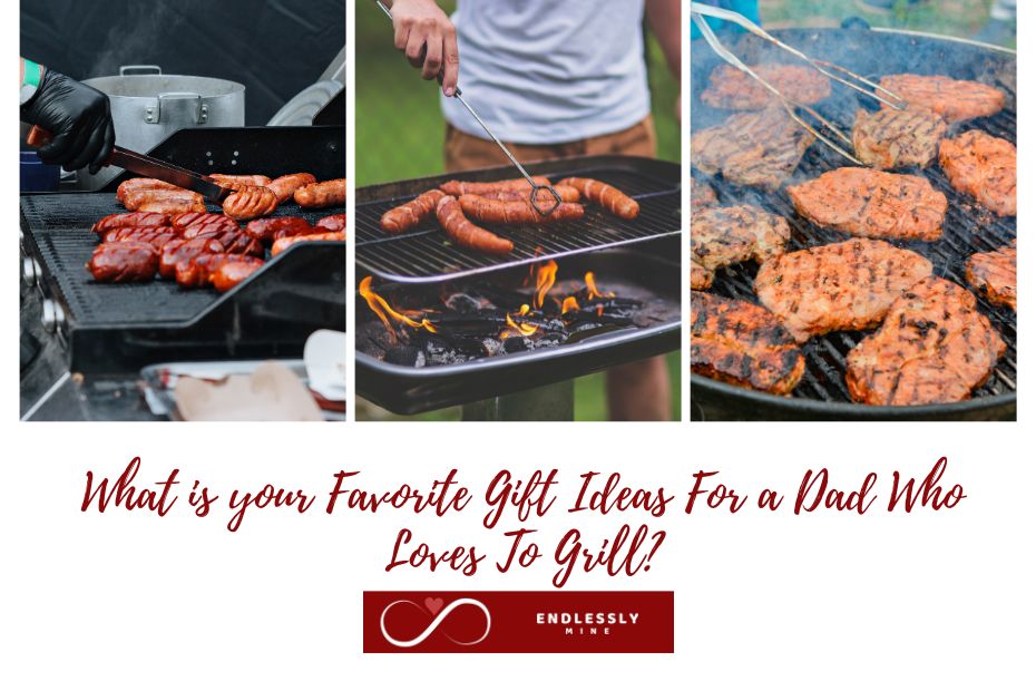 Favorite Gift Ideas For a Dad Who Loves To Grill